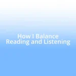 How I Balance Reading and Listening