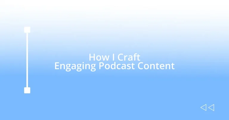 How I Craft Engaging Podcast Content
