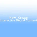 How I Create Interactive Digital Content