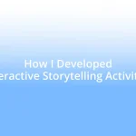 How I Developed Interactive Storytelling Activities