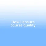 How I ensure course quality
