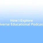 How I Explore Diverse Educational Podcasts