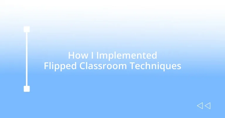 How I Implemented Flipped Classroom Techniques