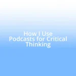 How I Use Podcasts for Critical Thinking