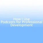 How I Use Podcasts for Professional Development