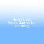 How I Used Video Games for Learning