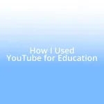 How I Used YouTube for Education