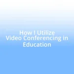 How I Utilize Video Conferencing in Education