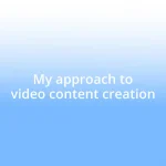 My approach to video content creation