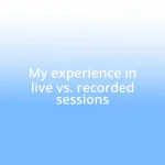 My experience in live vs. recorded sessions
