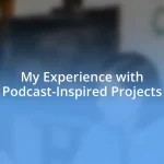 My Experience with Podcast-Inspired Projects