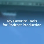 My Favorite Tools for Podcast Production