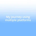 My journey using multiple platforms