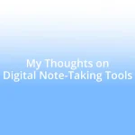 My Thoughts on Digital Note-Taking Tools