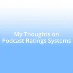 My Thoughts on Podcast Ratings Systems