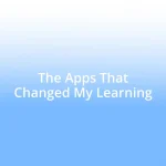 The Apps That Changed My Learning