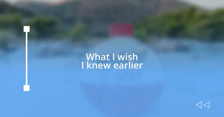 What I wish I knew earlier