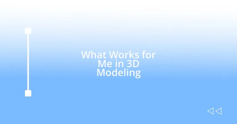 What Works for Me in 3D Modeling