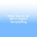 What Works for Me in Digital Storytelling