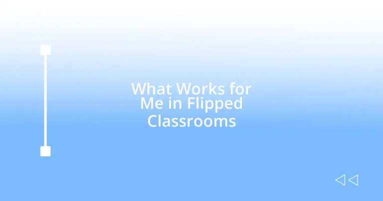 What Works for Me in Flipped Classrooms