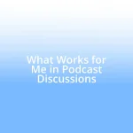 What Works for Me in Podcast Discussions
