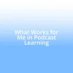 What Works for Me in Podcast Learning