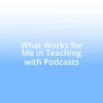 What Works for Me in Teaching with Podcasts