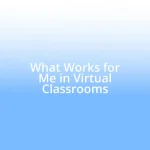 What Works for Me in Virtual Classrooms