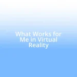 What Works for Me in Virtual Reality