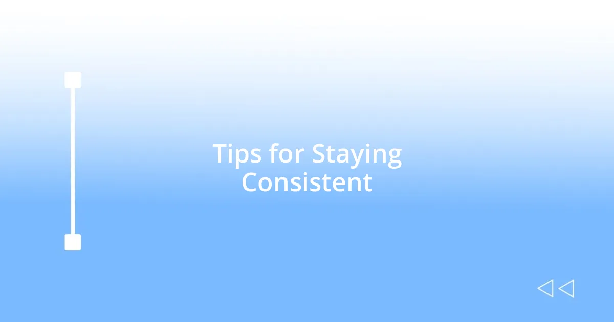 Tips for Staying Consistent