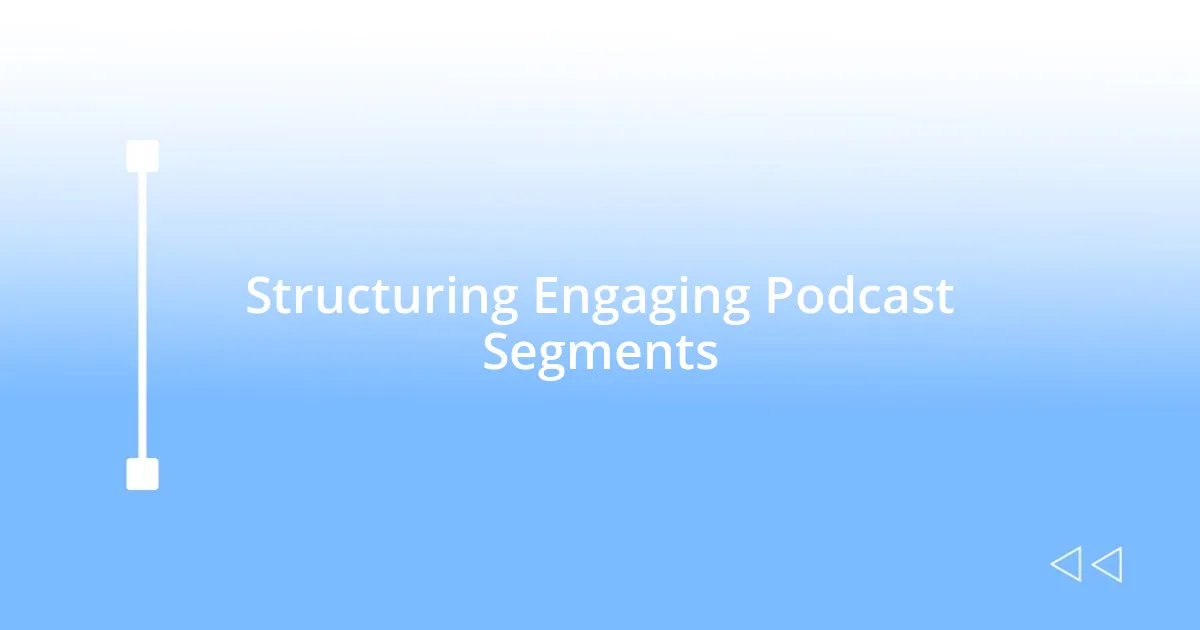 Structuring Engaging Podcast Segments