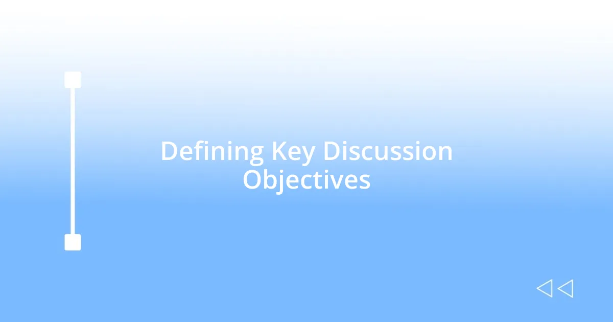 Defining Key Discussion Objectives