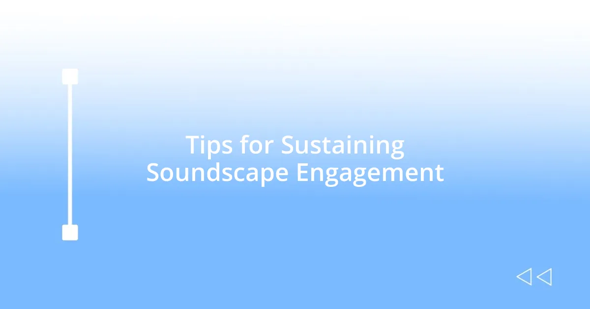 Tips for Sustaining Soundscape Engagement