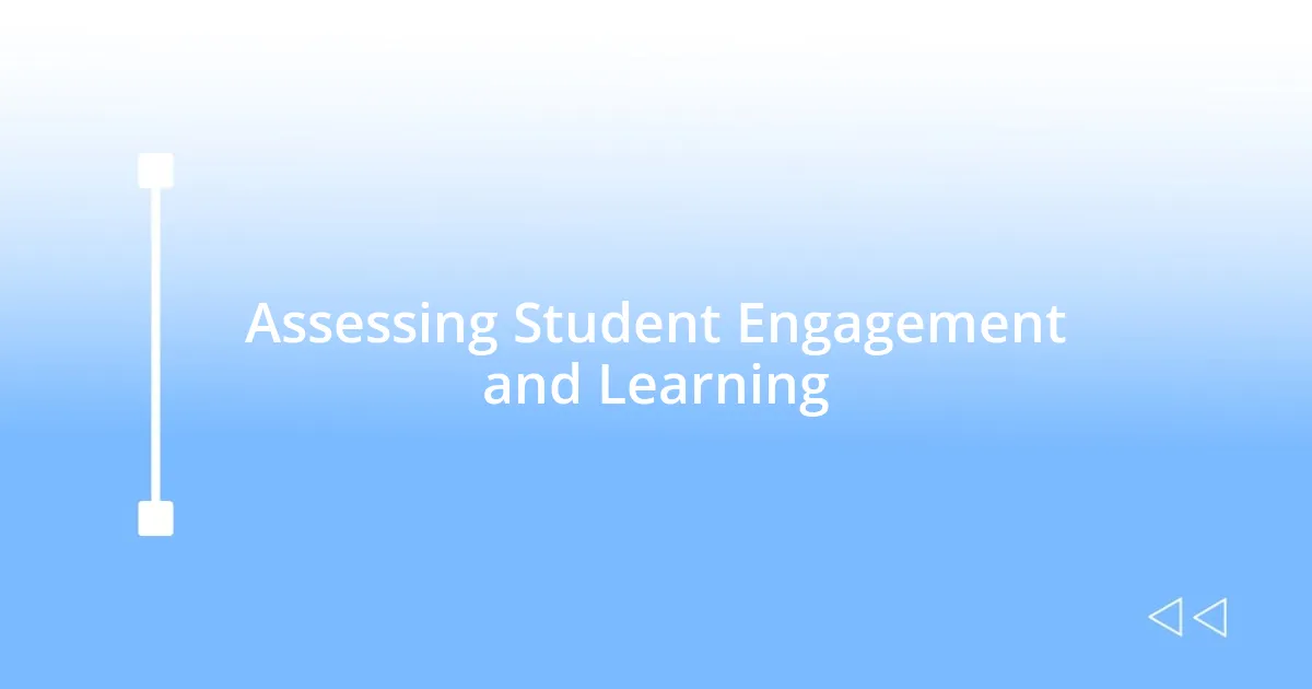 Assessing Student Engagement and Learning