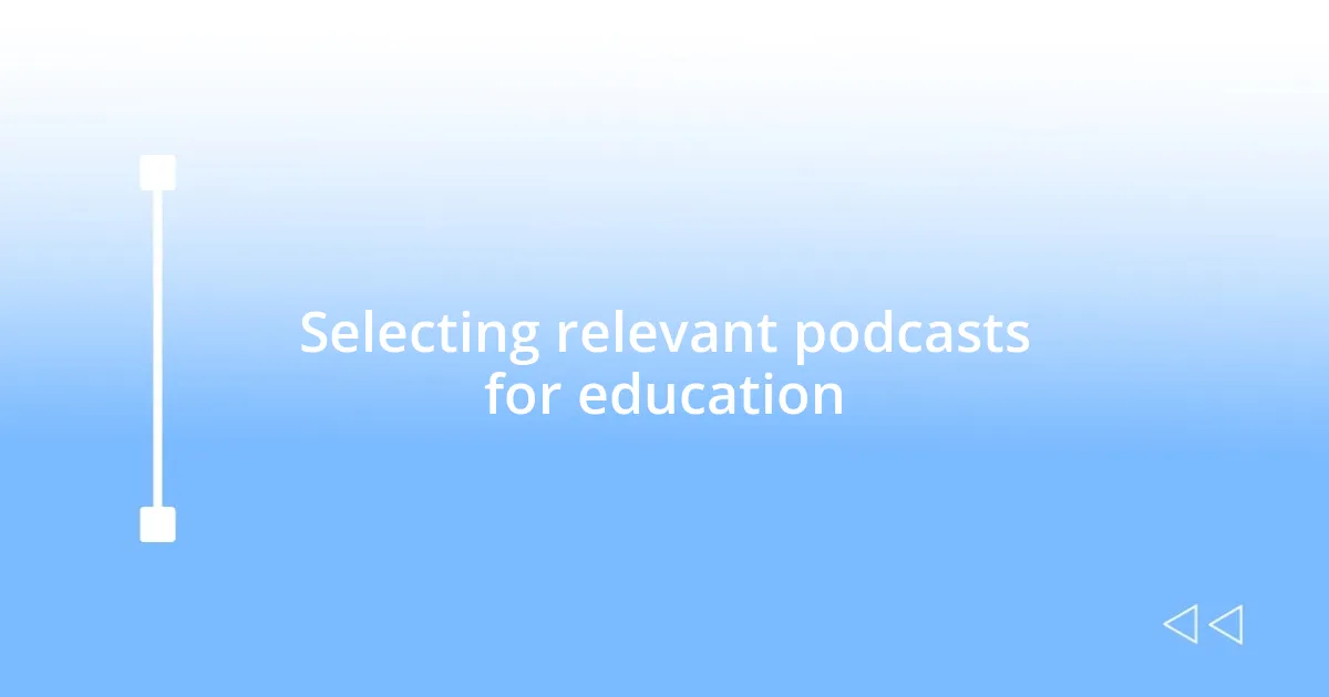 Selecting relevant podcasts for education