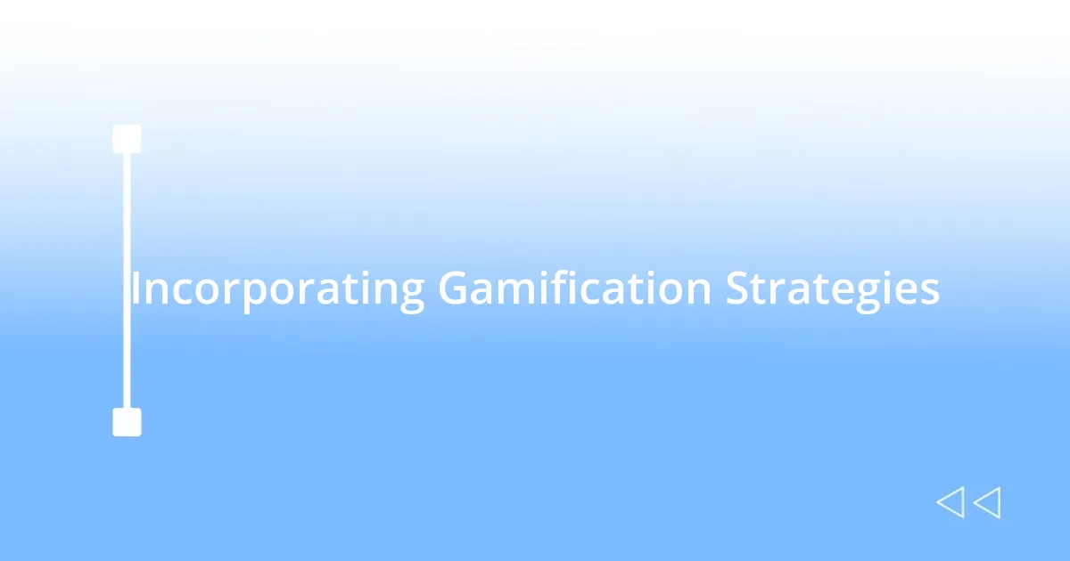 Incorporating Gamification Strategies