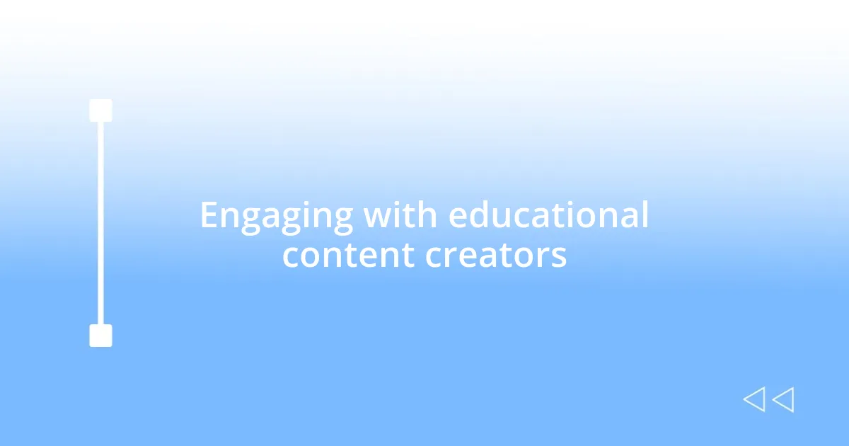 Engaging with educational content creators