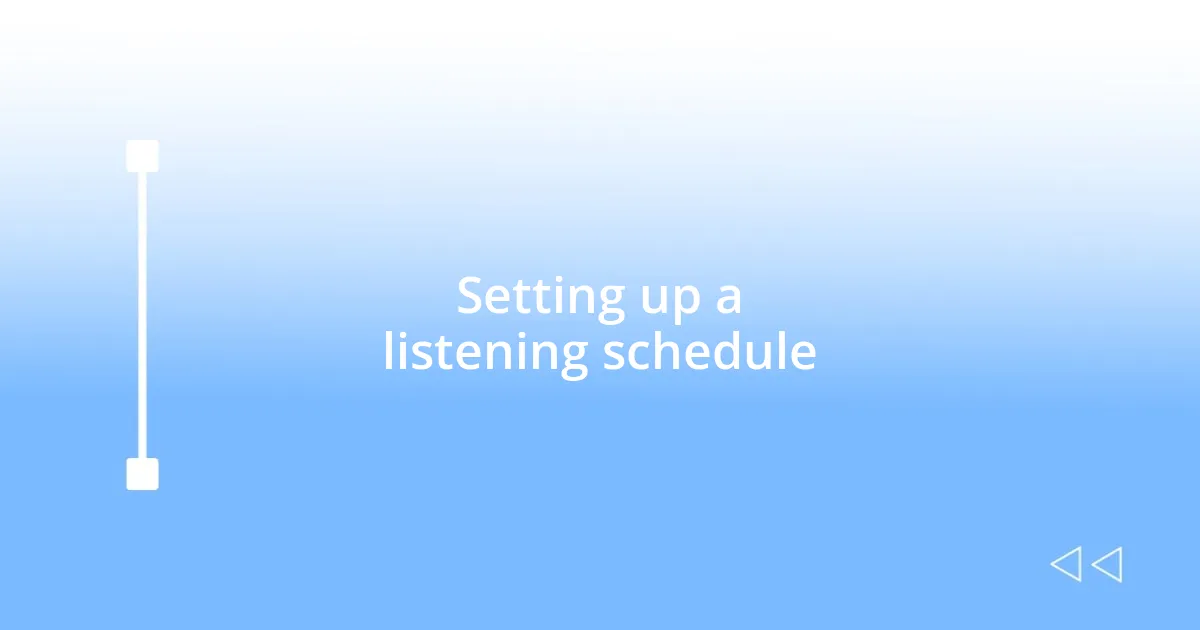 Setting up a listening schedule