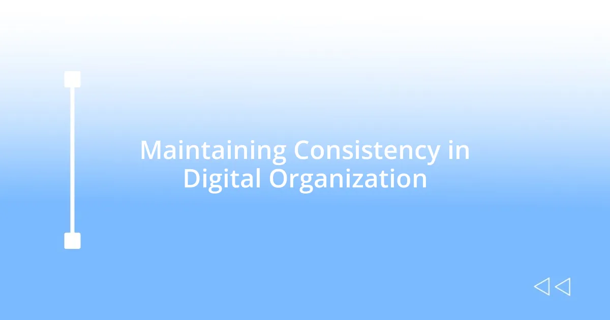 Maintaining Consistency in Digital Organization