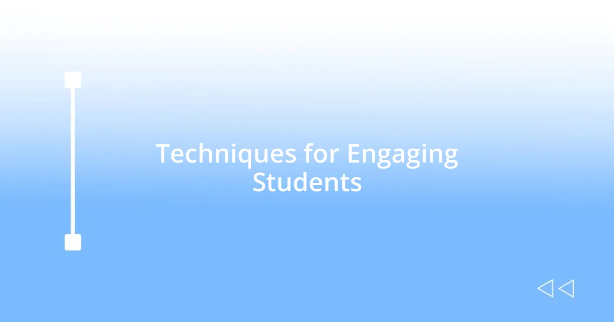 Techniques for Engaging Students