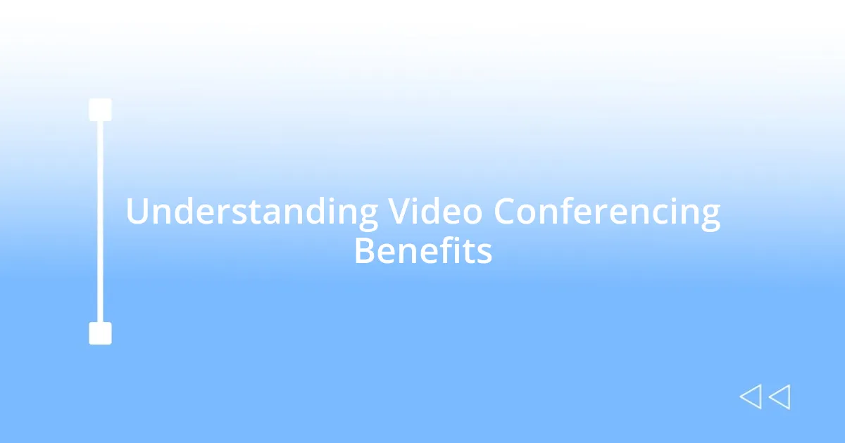 Understanding Video Conferencing Benefits