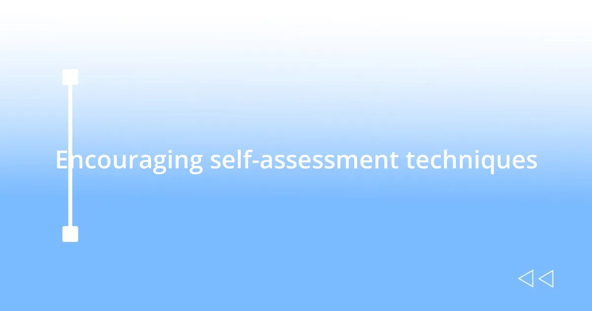Encouraging self-assessment techniques