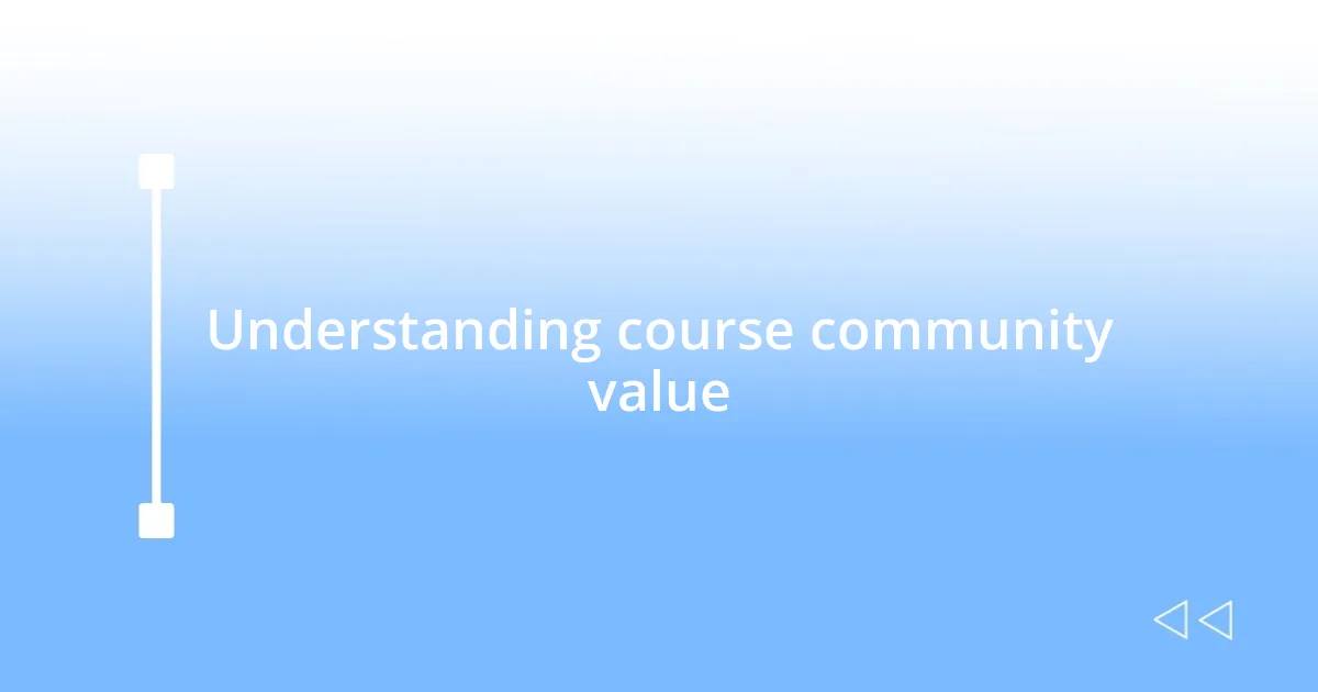 Understanding course community value