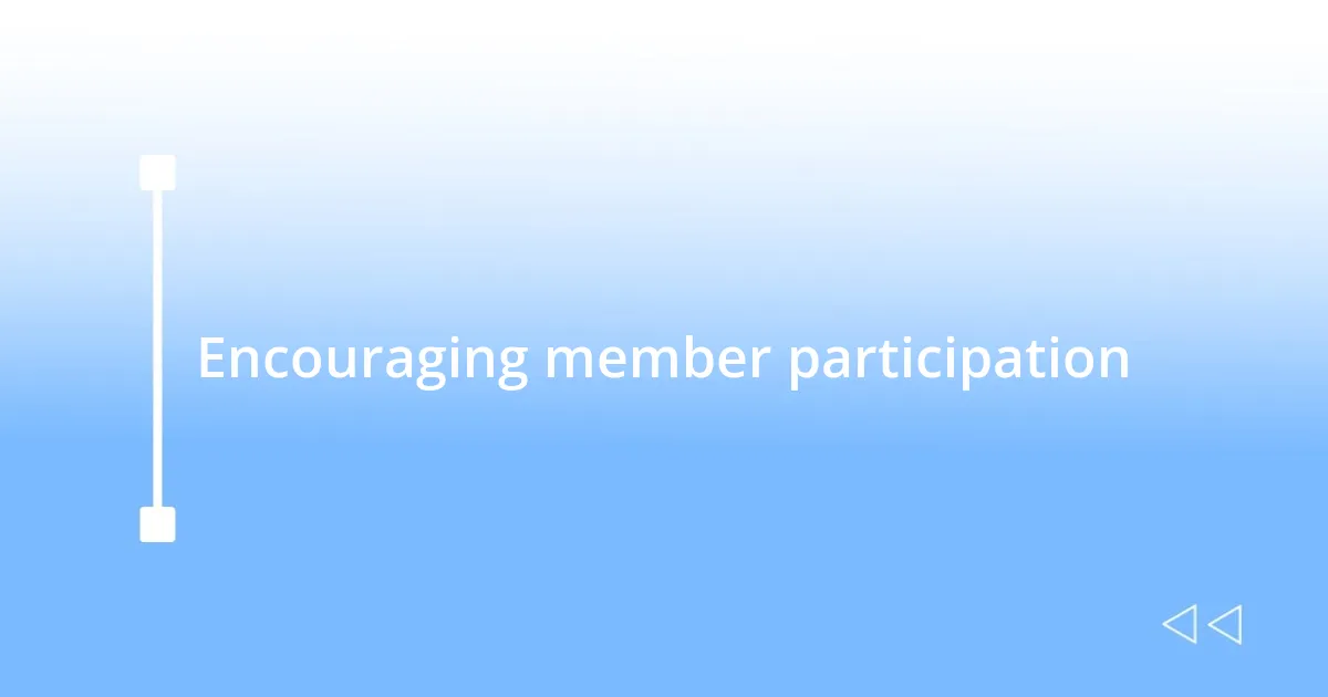 Encouraging member participation