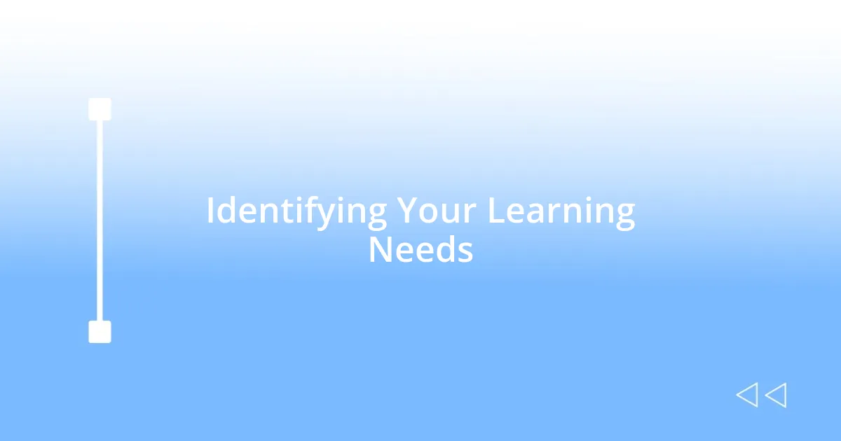 Identifying Your Learning Needs