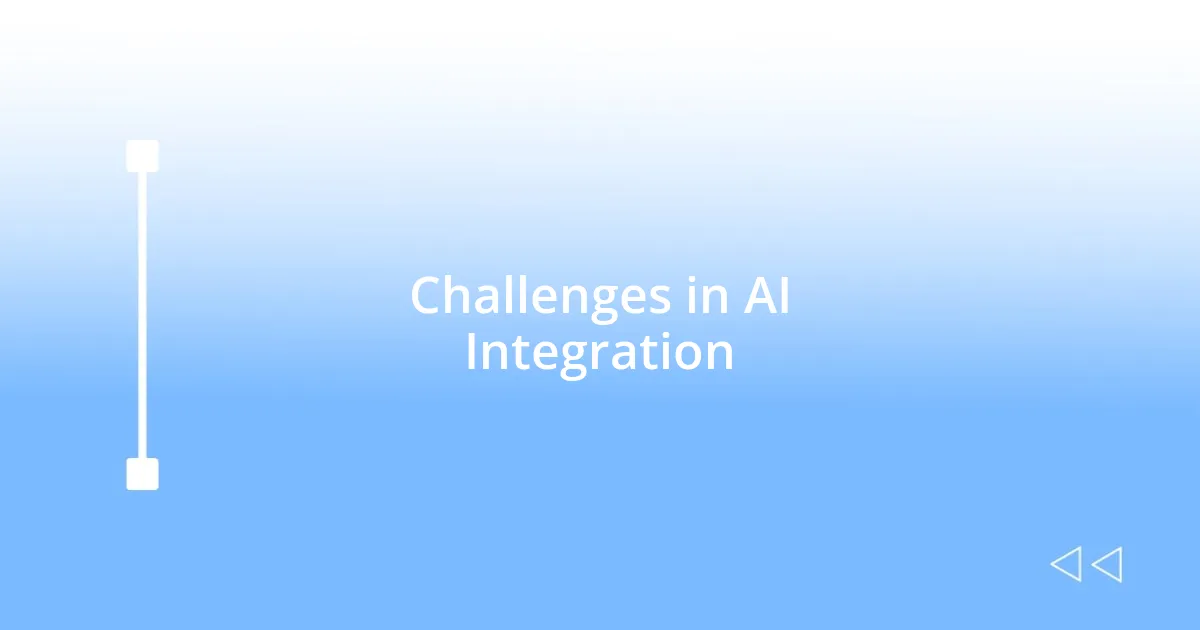Challenges in AI Integration