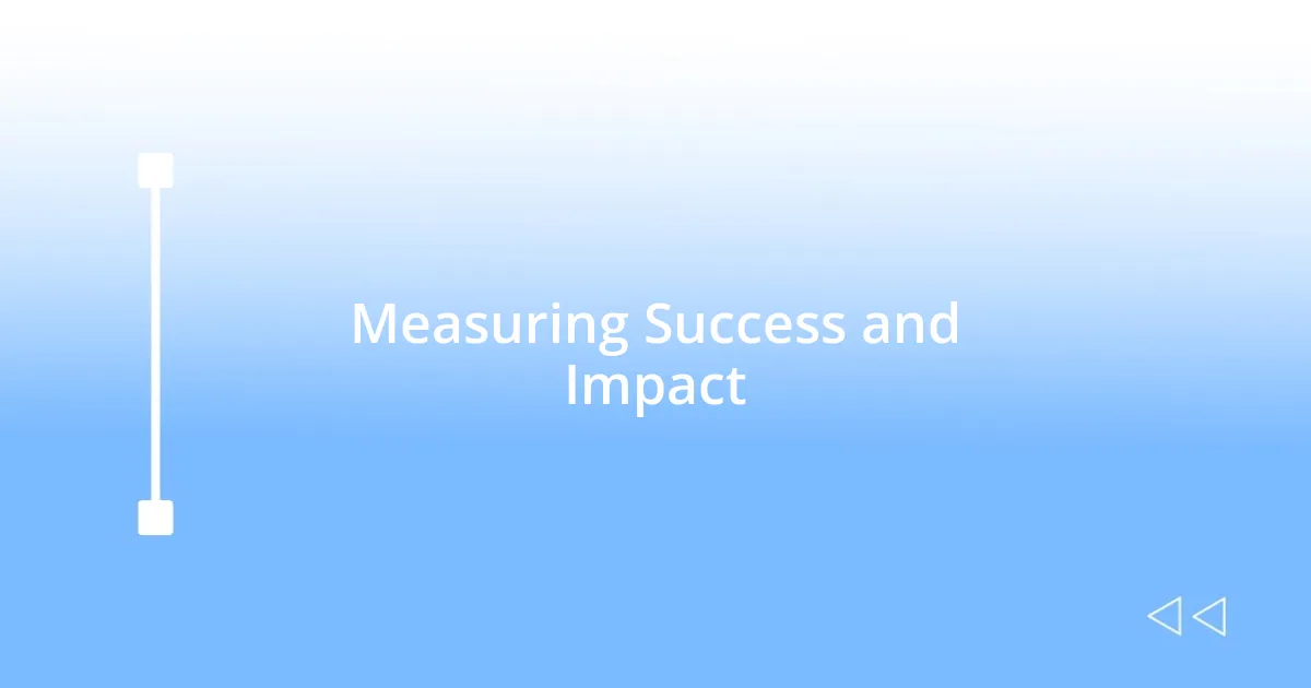 Measuring Success and Impact