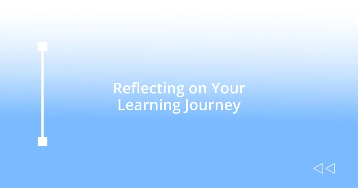 Reflecting on Your Learning Journey