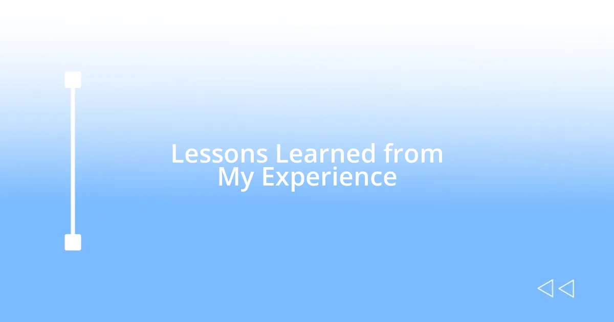 Lessons Learned from My Experience