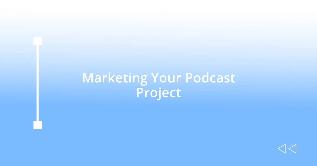 Marketing Your Podcast Project